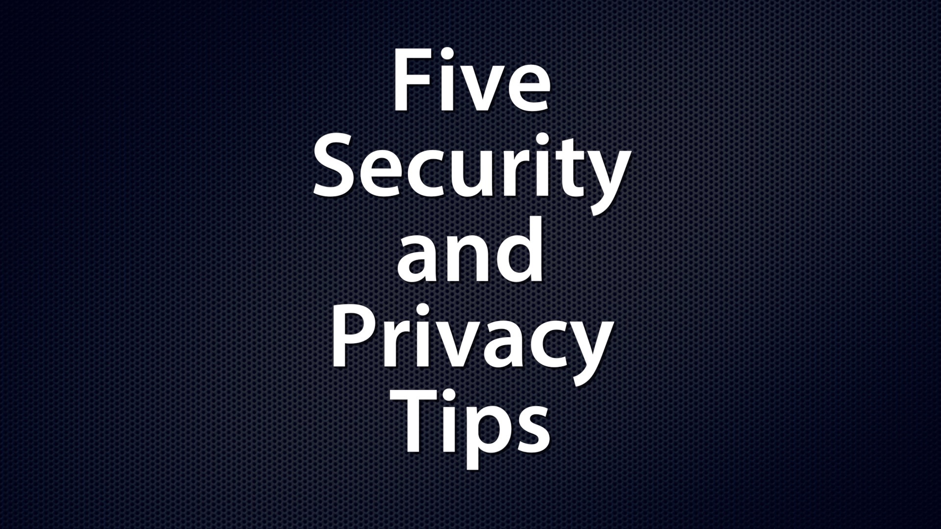 MacVoices #18205: Briefing – Five Security and Privacy Tips