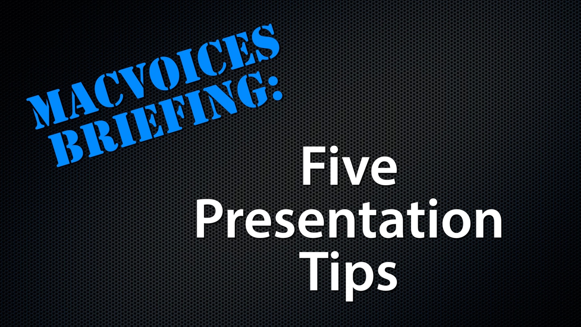 MacVoices #18237: MacVoices Briefing – Five Presentation Tips