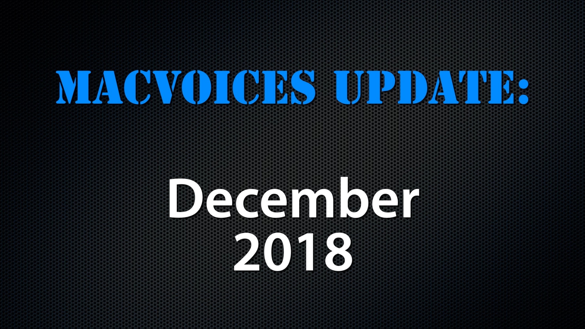 MacVoices #18231: Update – December 2018