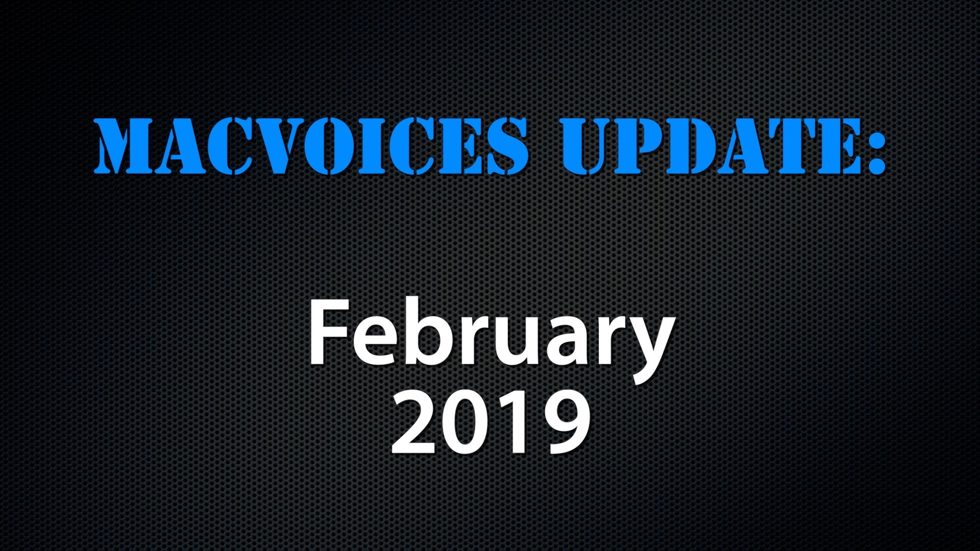 MacVoices #19077: Update – February 2019