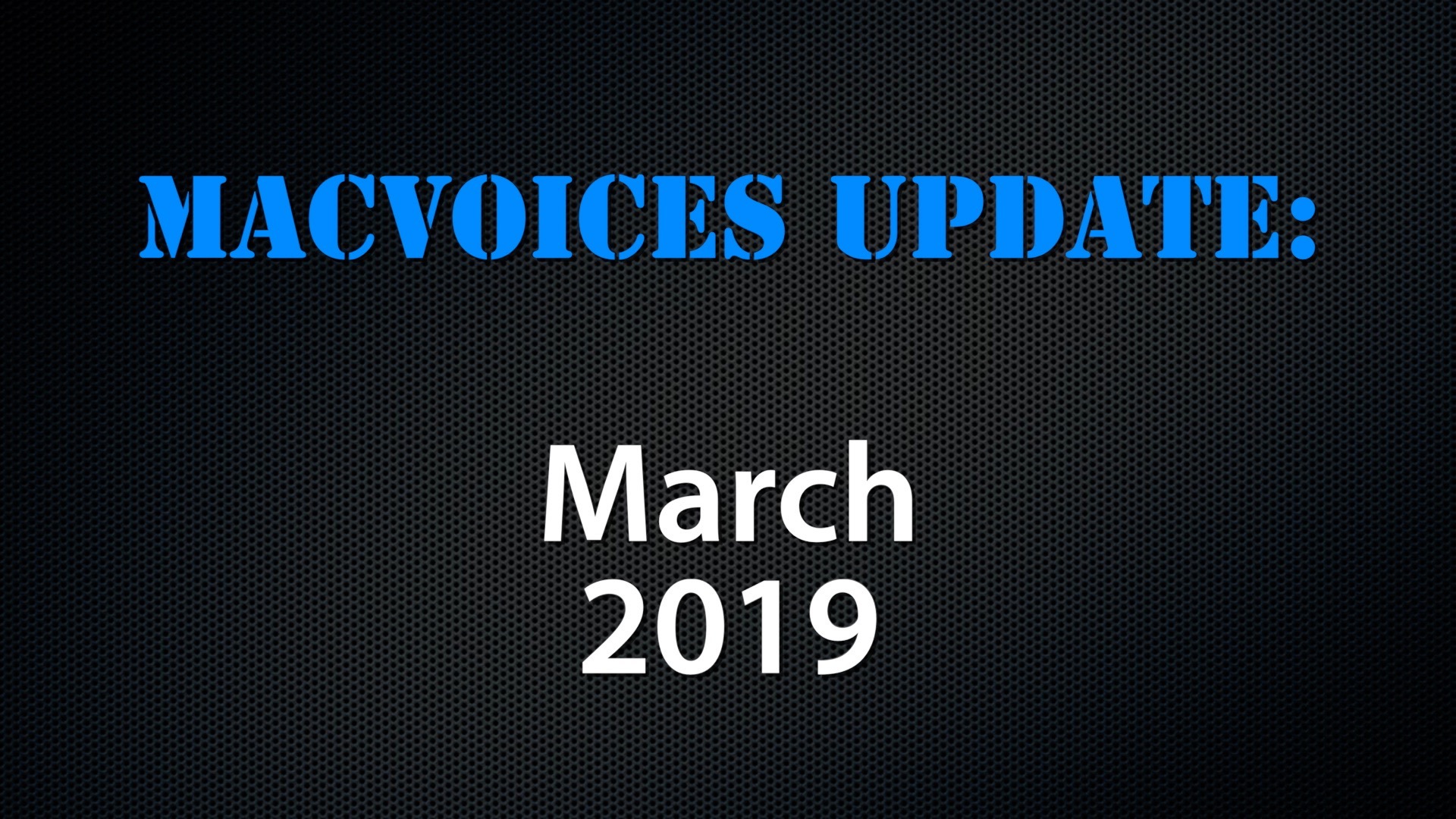 MacVoices #19090: Update – 2019-03