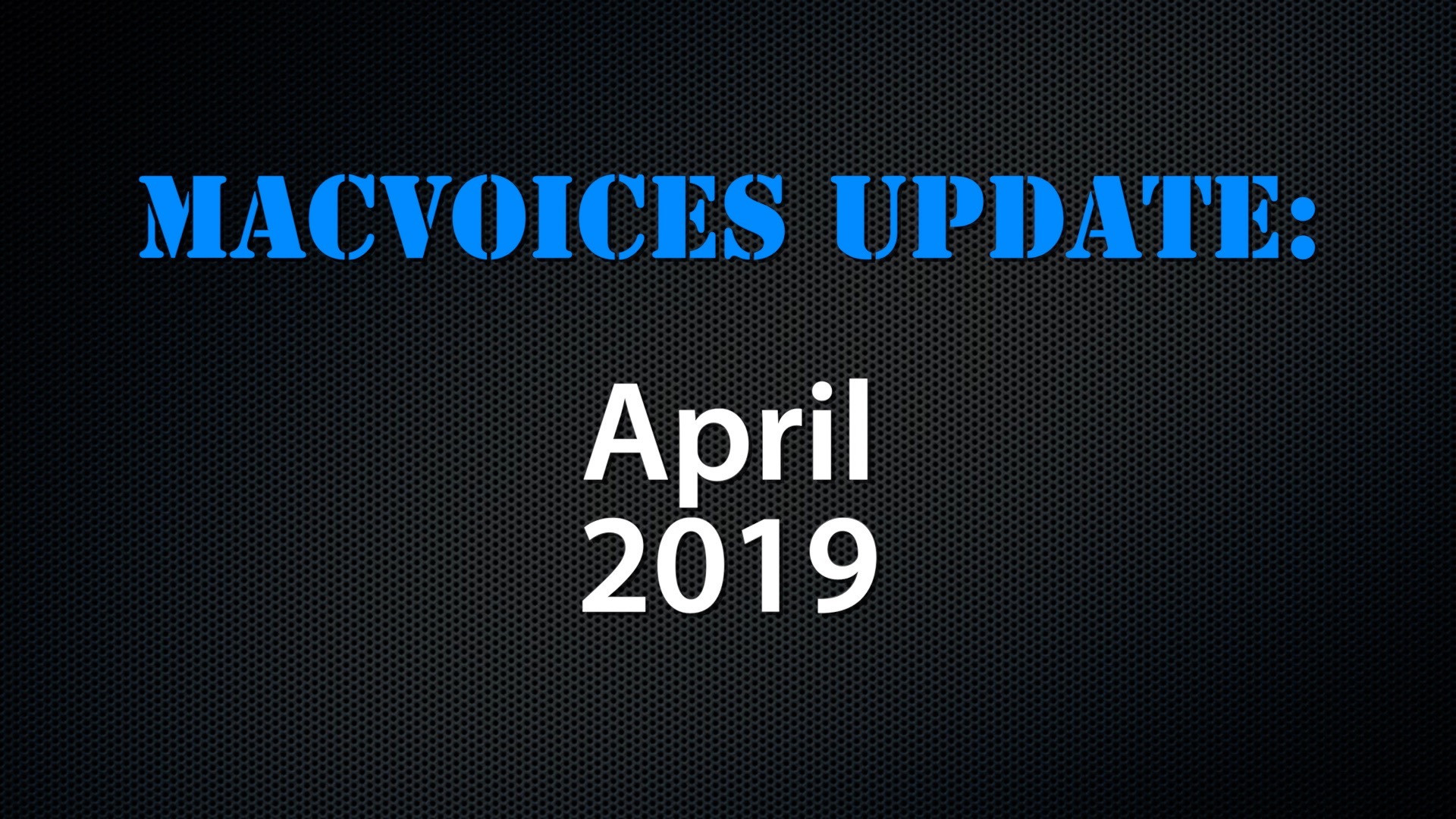 MacVoices #19102: Update 2019-04