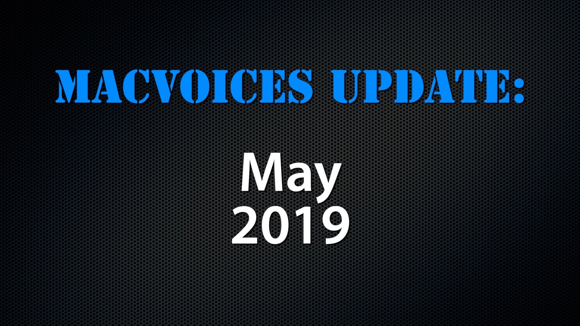 MacVoices #19135: Update – 2019-05