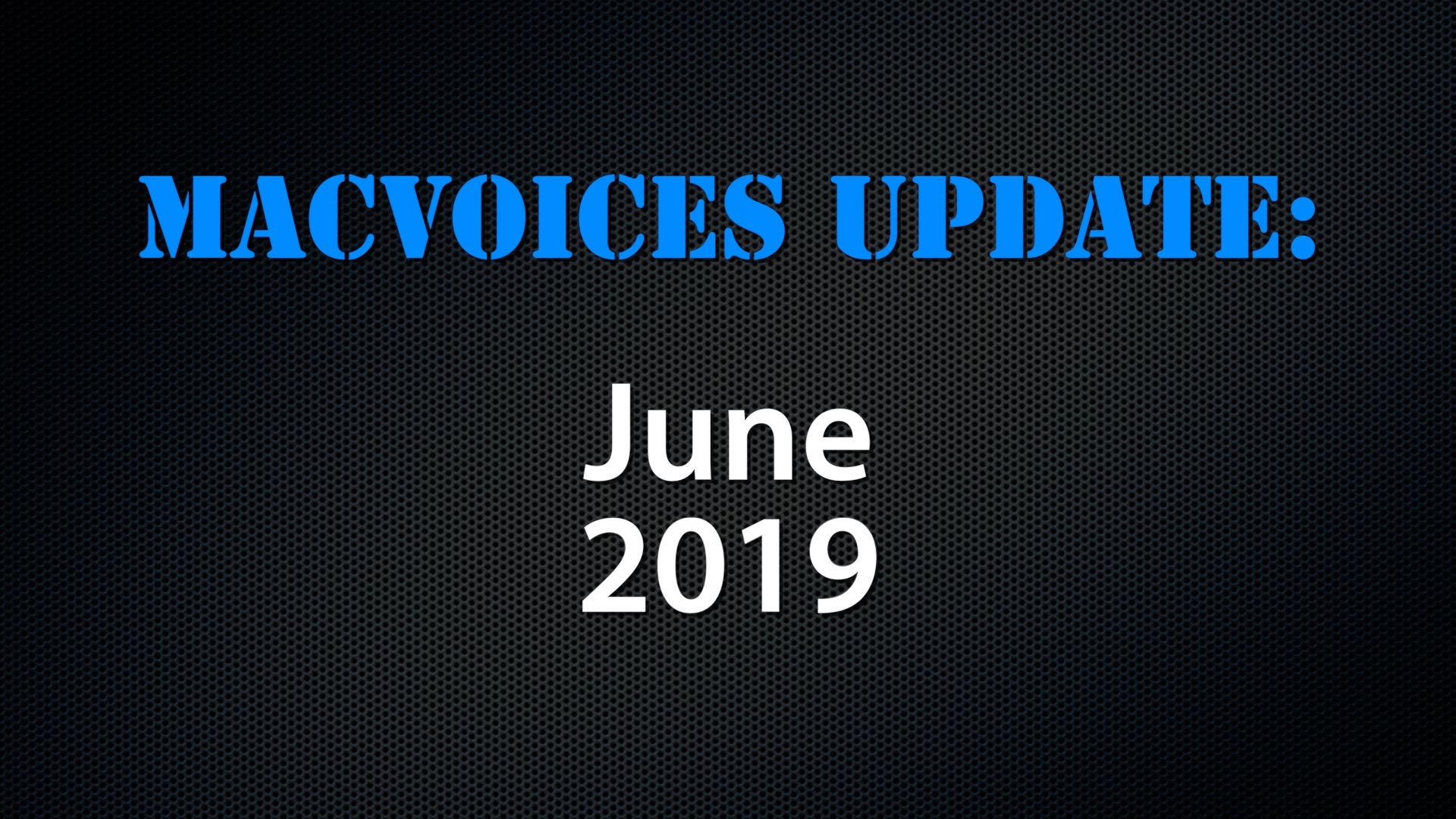 MacVoices #19147: Update – 2019-06