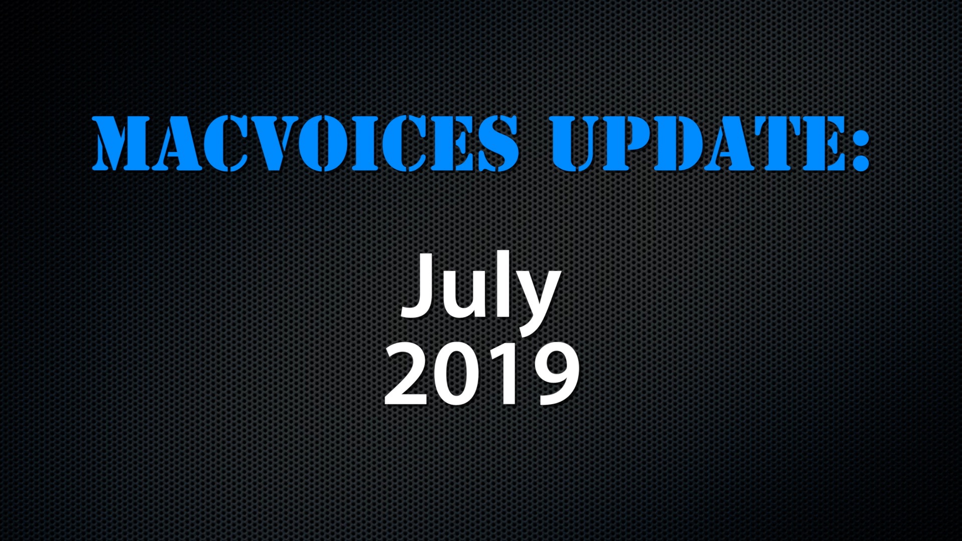 MacVoices #19180: Update – 2019-07