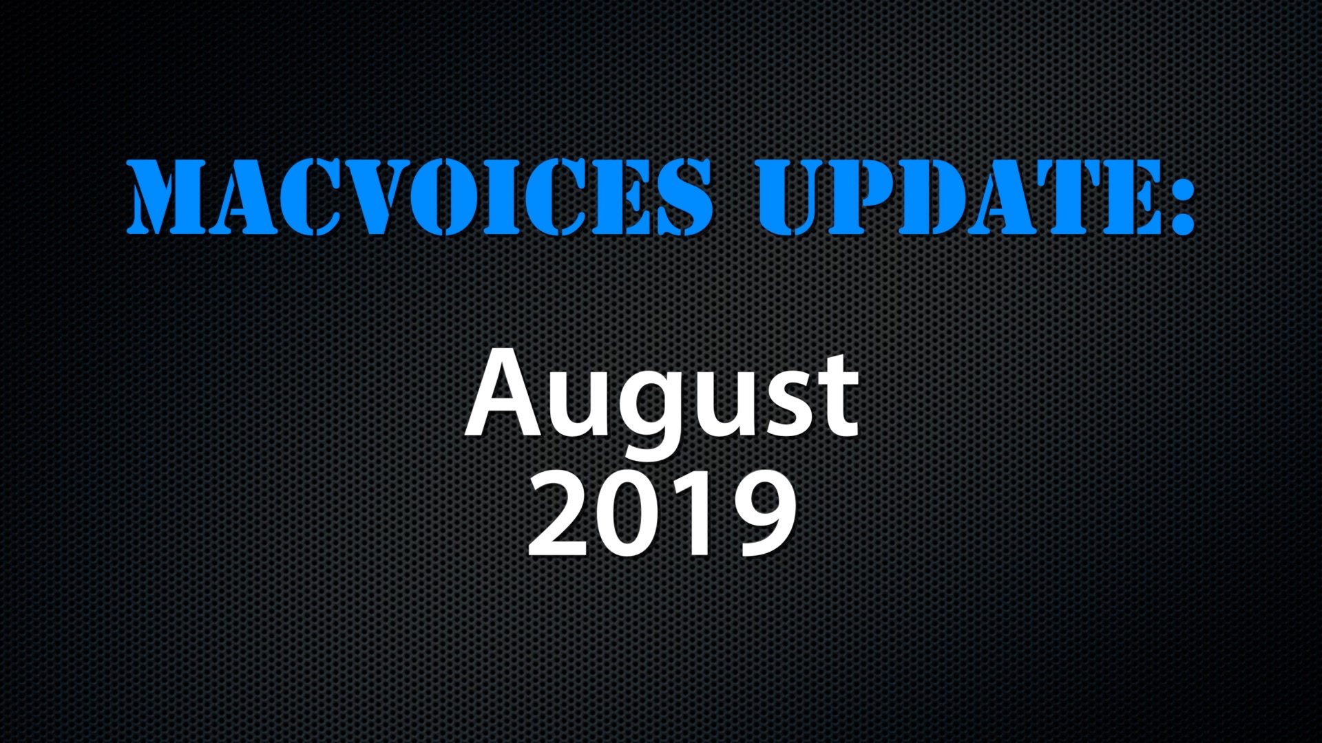 MacVoices #19208: Update – 2019-08