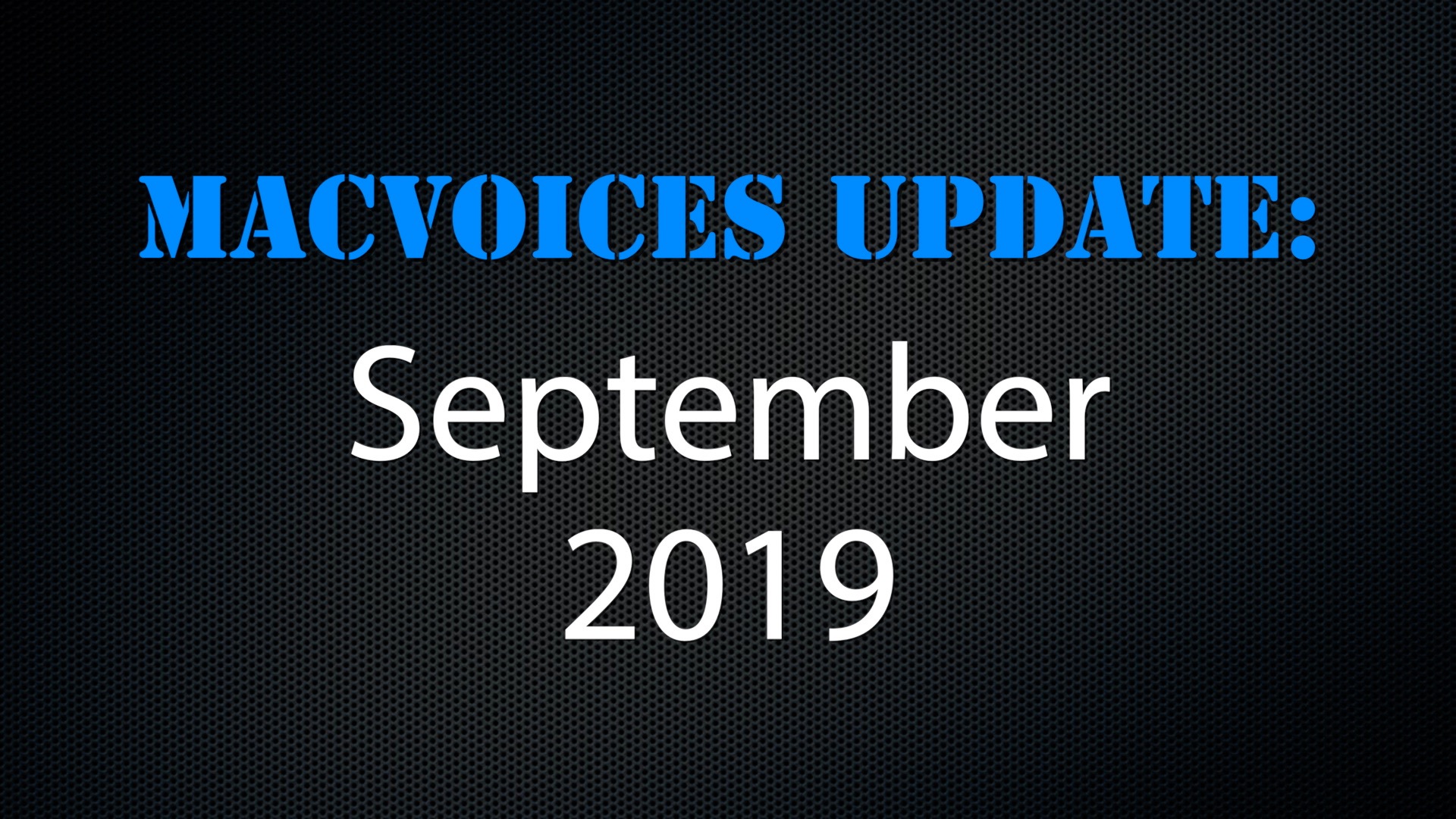 MacVoices #19218: Update – 2019-09