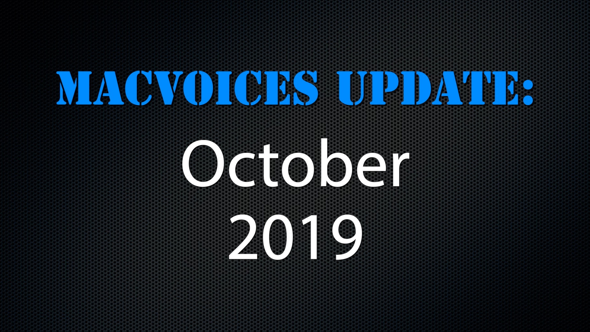 MacVoices #19232: Update – October 2019