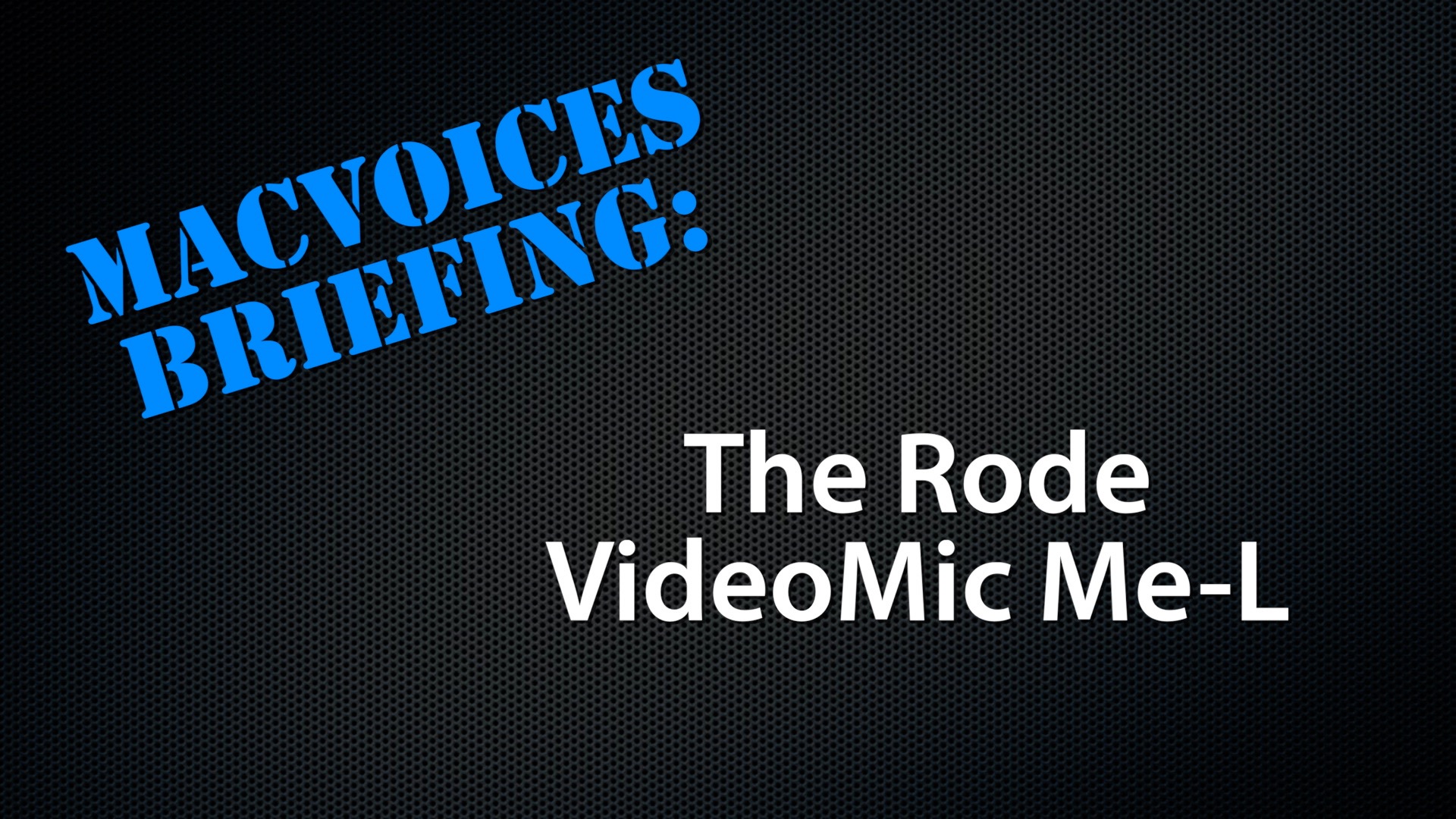 MacVoices #19237: Briefing – The Rode VideoMic Me-L