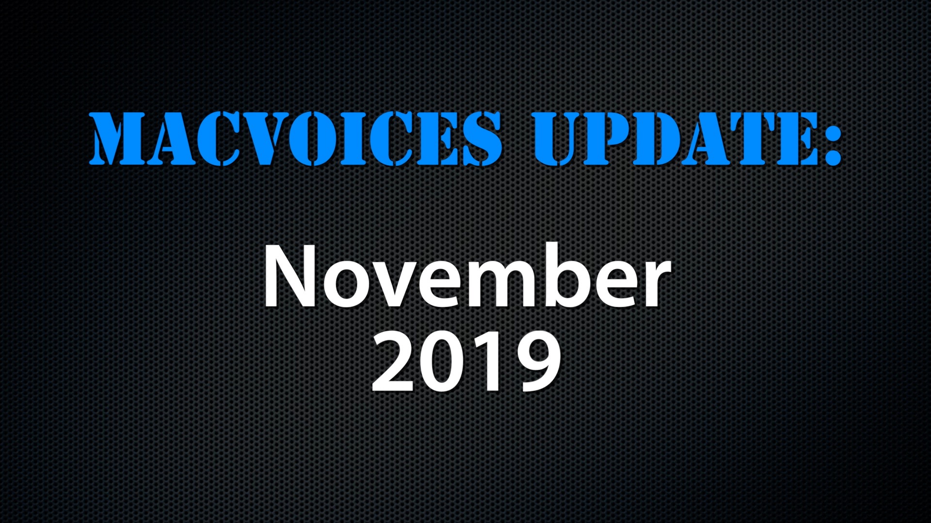 MacVoices #19246: MacVoices Update – 2019-11