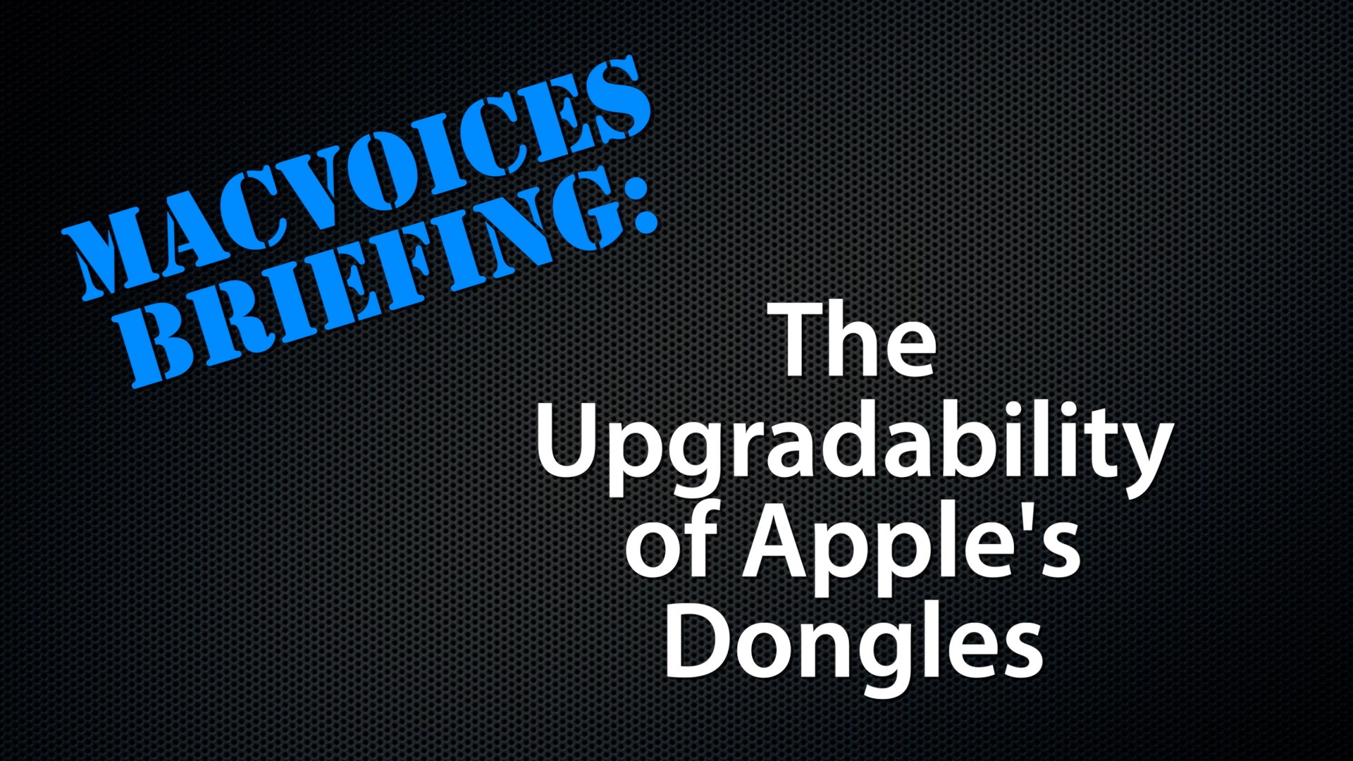 MacVoices #20086: Briefing – The Upgradability of Apple’s Dongles