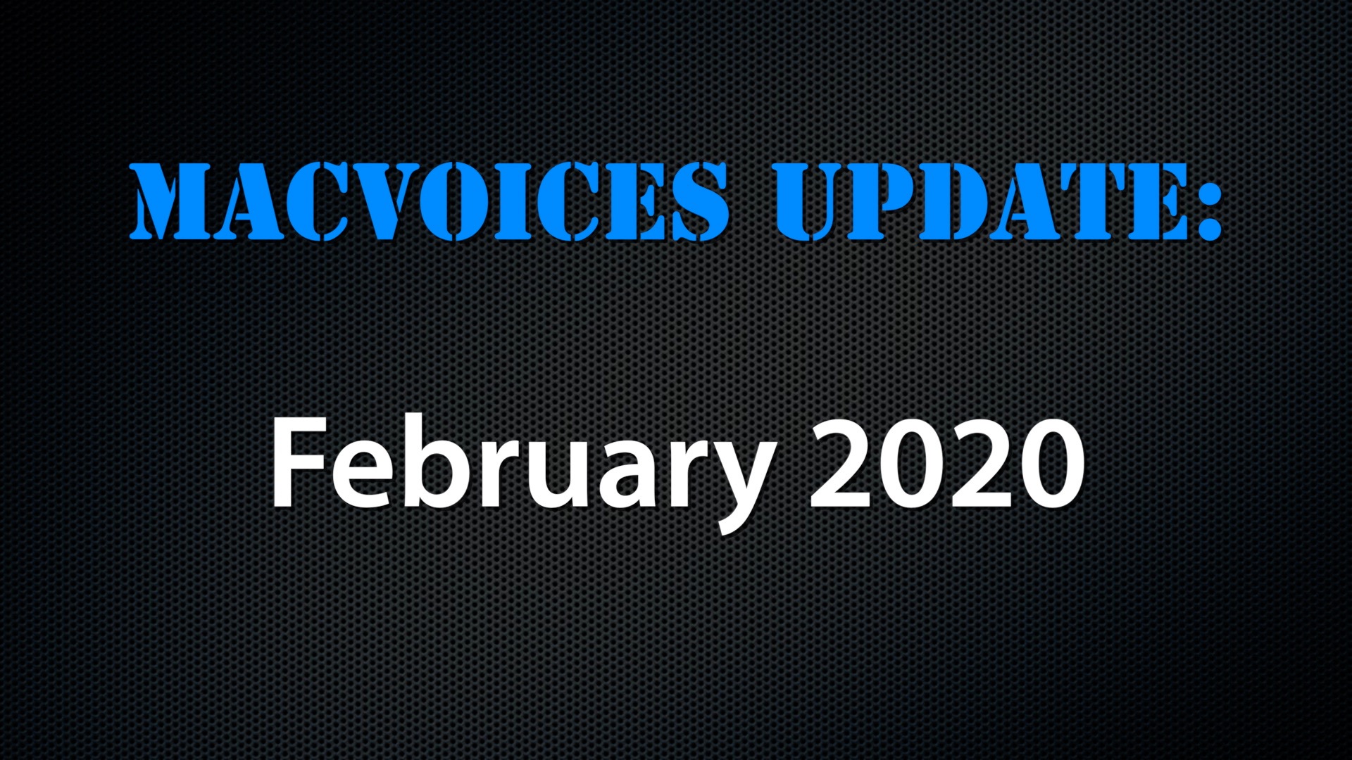 MacVoices #20091: Update – 2020-02