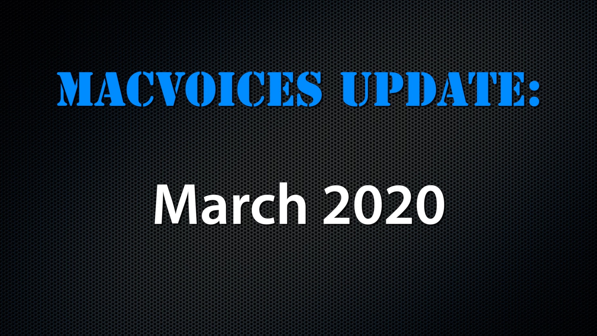 MacVoices #20104: MacVoices Update – 2020-03