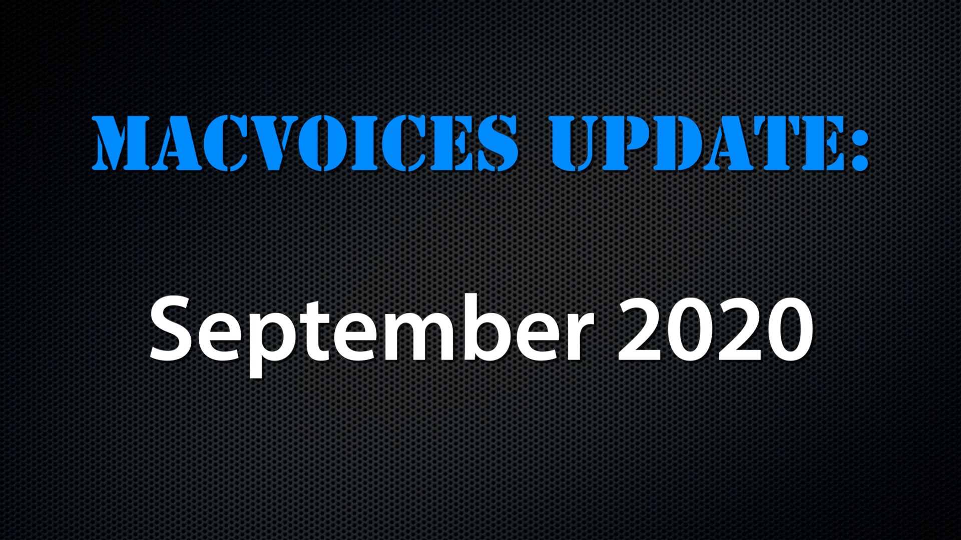 MacVoices #20219: MacVoices Update – 2020-09