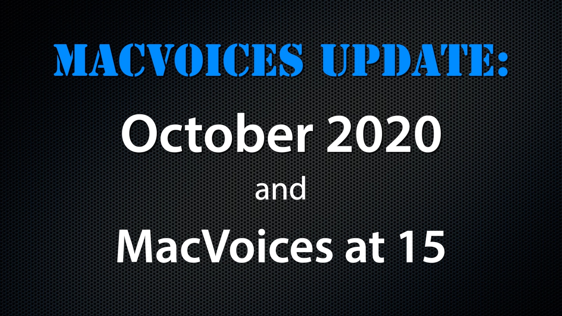 MacVoices #20238: MacVoices Update – 2020-10, and 15 Years of MacVoices