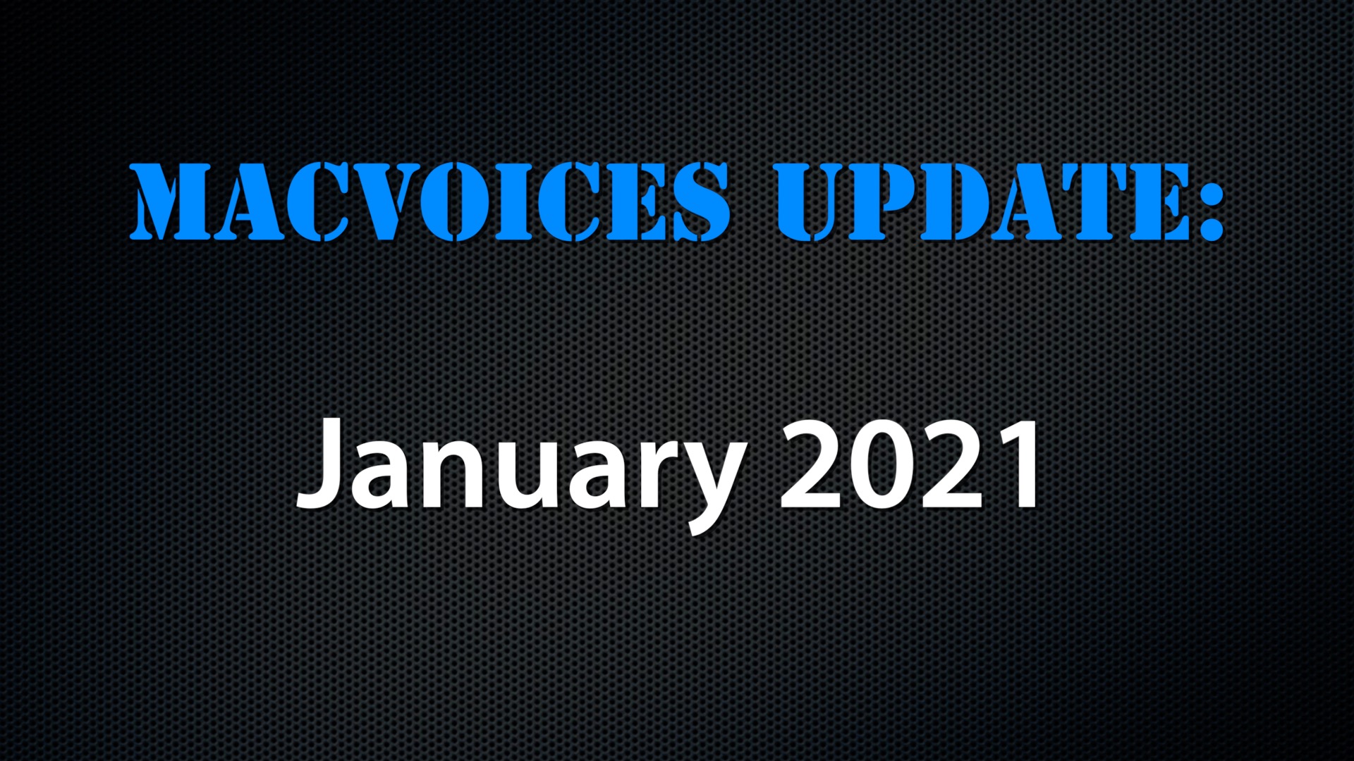 MacVoices #21019: MacVoices Update – 2021-01