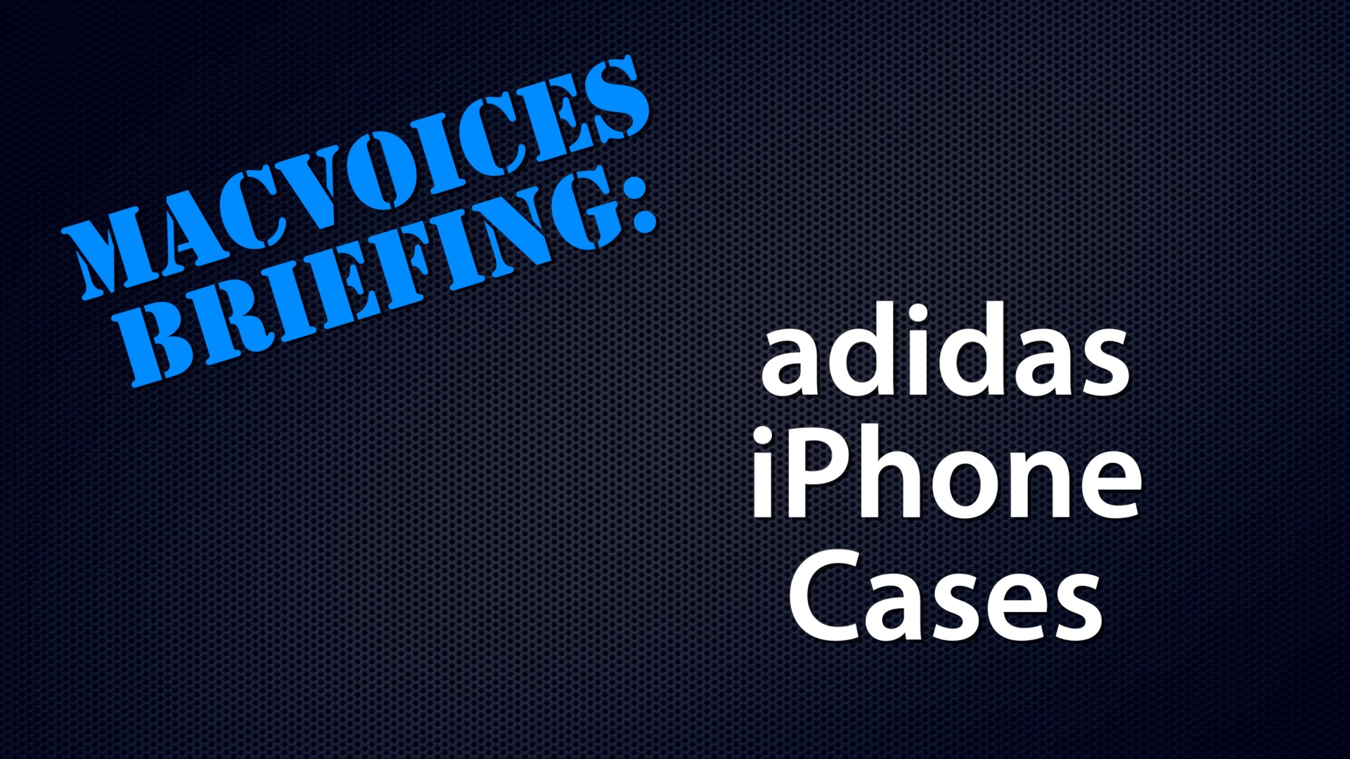 MacVoices #21037: MacVoices Briefing – adidas Grip and Trefoil Grip iPhone Cases