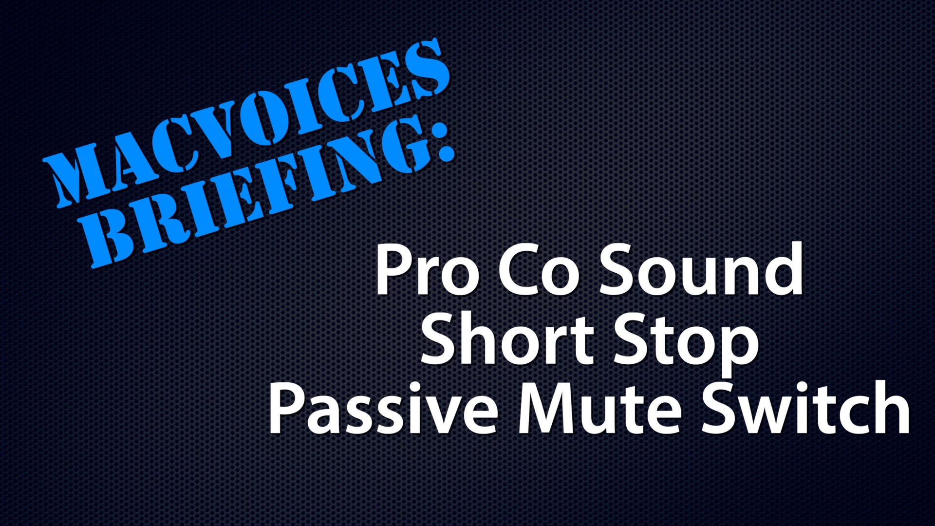 MacVoices #21152: MacVoices Briefing – Pro Co Short Stop Passive Mute Switch