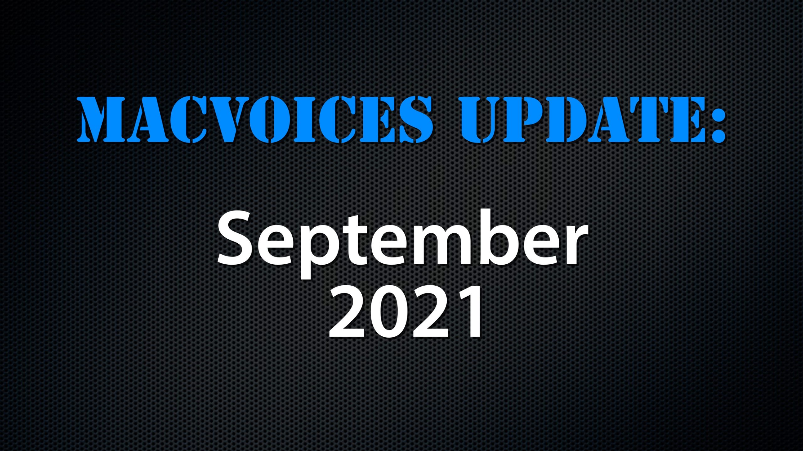 MacVoices #21183: MacVoices Briefing – 2021-09