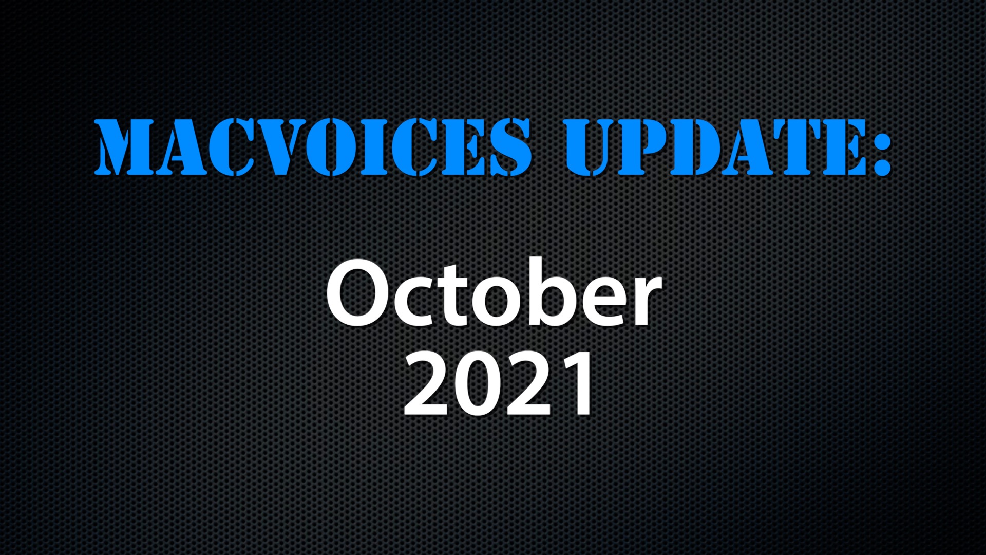 MacVoices #21204: MacVoices Update – 2021-10