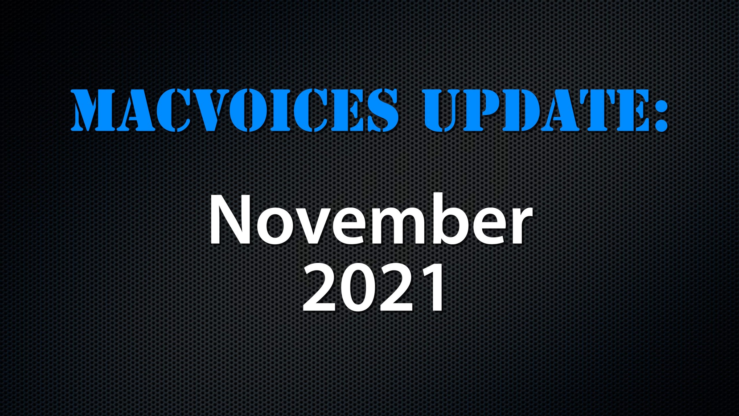 MacVoices #21225: MacVoices Update – 2021-11