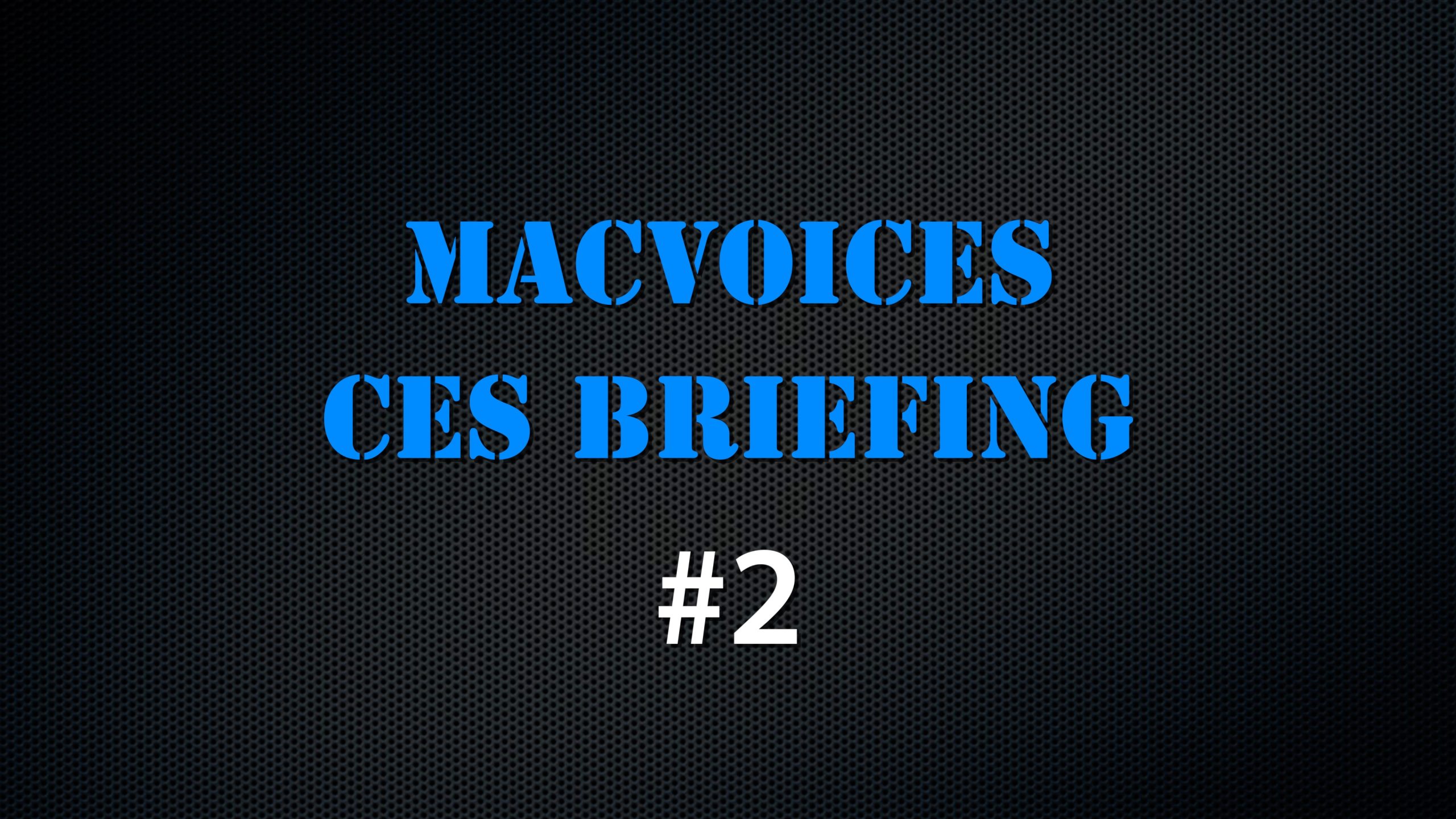 MacVoices #22009: CES Briefing #2