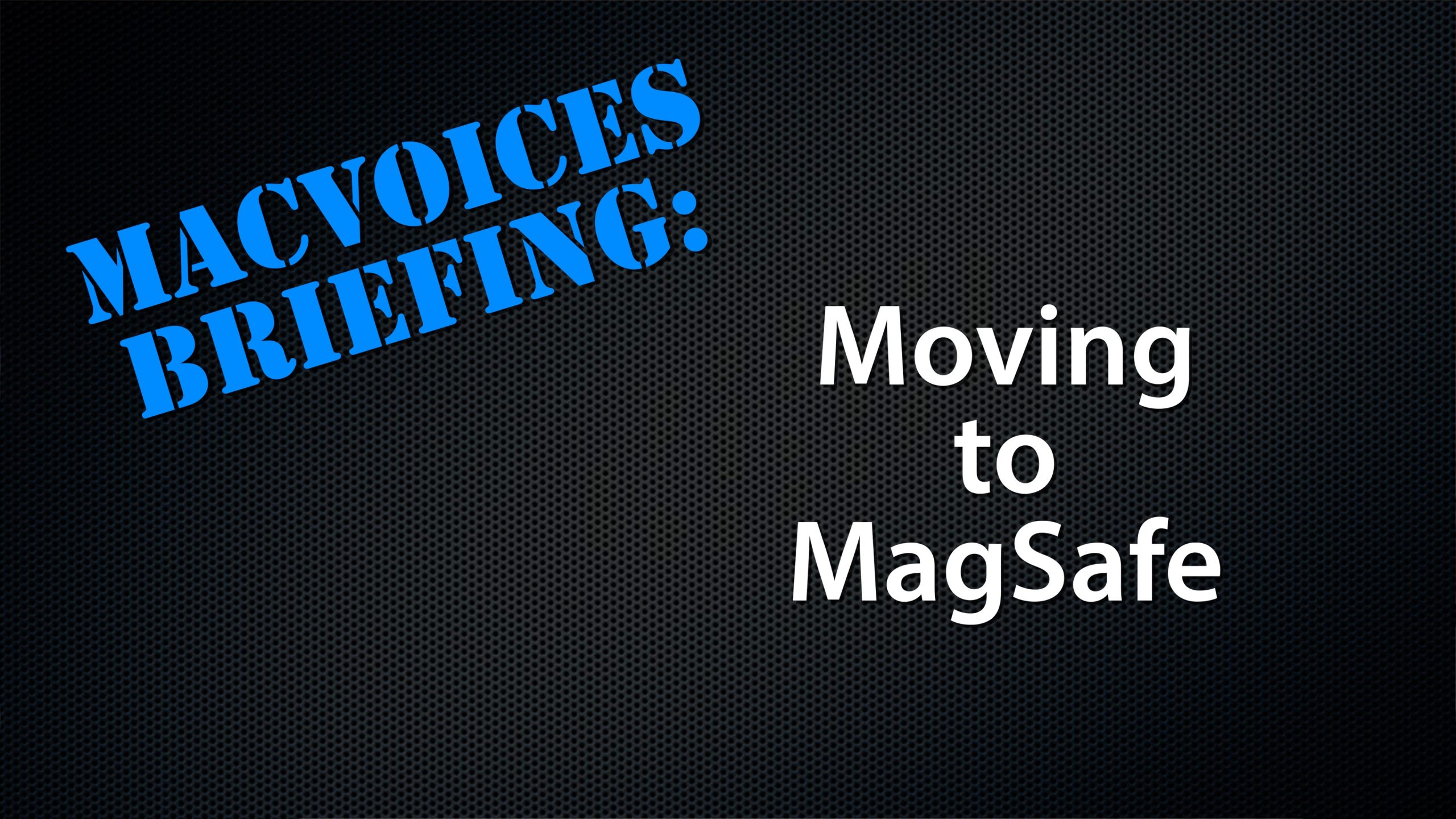 MacVoices #22025: MacVoices Briefing – Moving to MagSafe