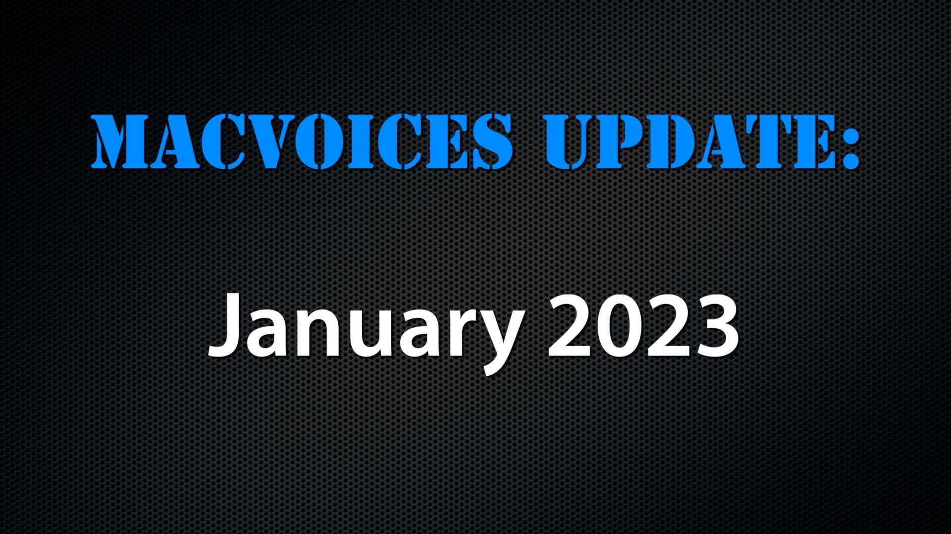 MacVoices #23065: MacVoices Update – 2023-01