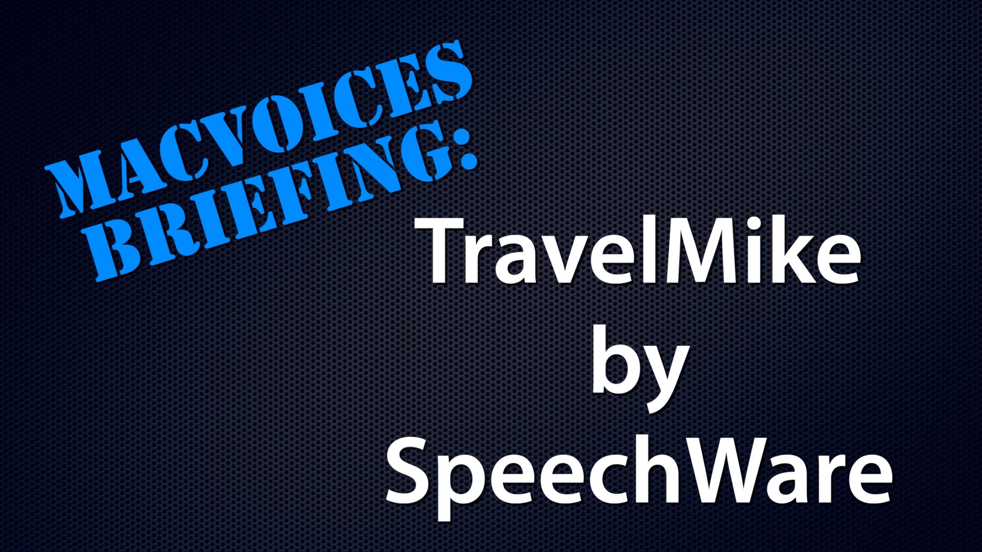 MacVoices #23079: MacVoices Briefing – The TravelMike by SpeechWare