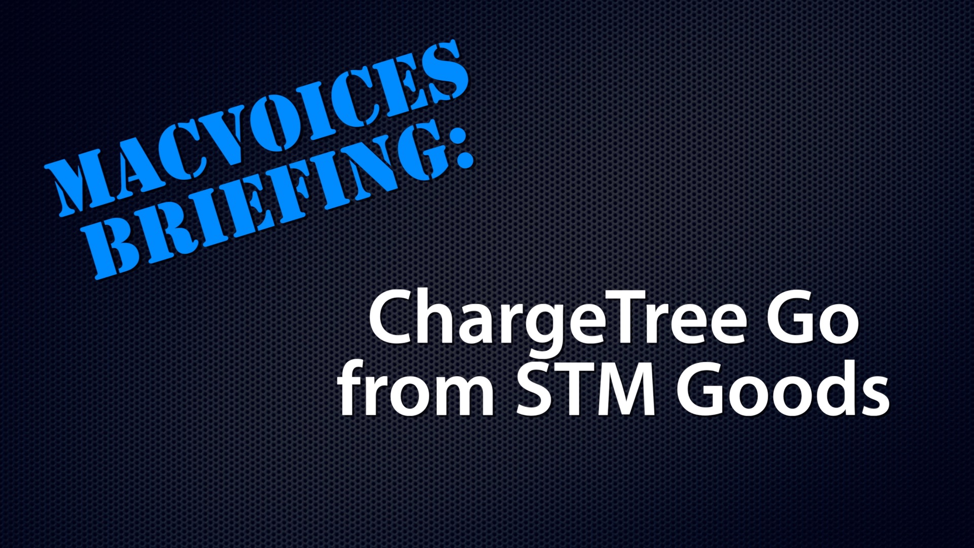 MacVoices #23122: MacVoices Briefing – The ChargeTree Go from STM Goods