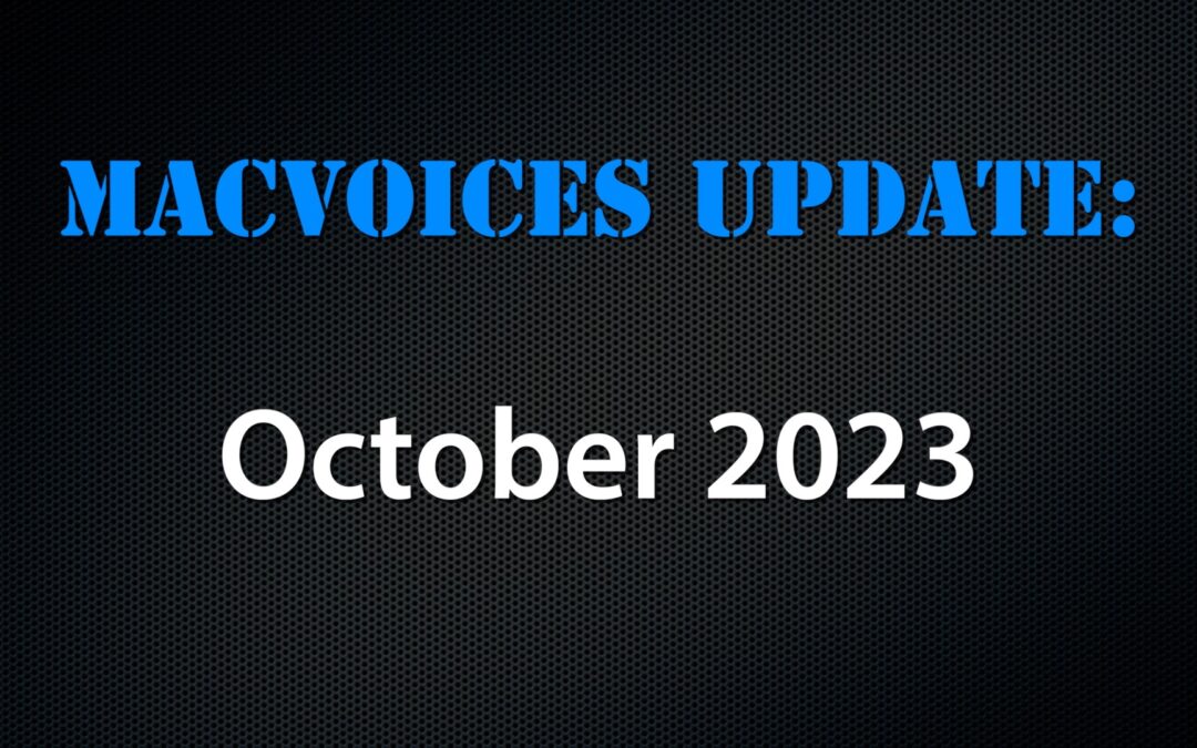 MacVoices #23271 – MacVoices Update 2023-10