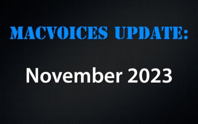 MacVoices #23298: MacVoices Update – 2023-11