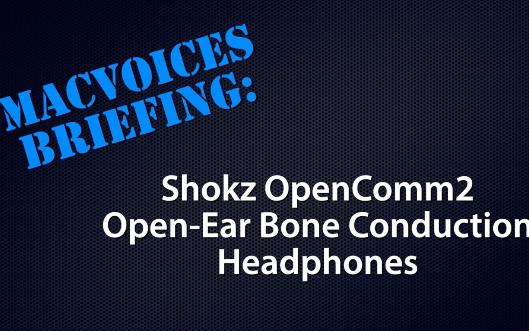 MacVoices #23309: MacVoices Briefing – The Shokz OpenComm2 Open-Ear Bone Conduction Headphones