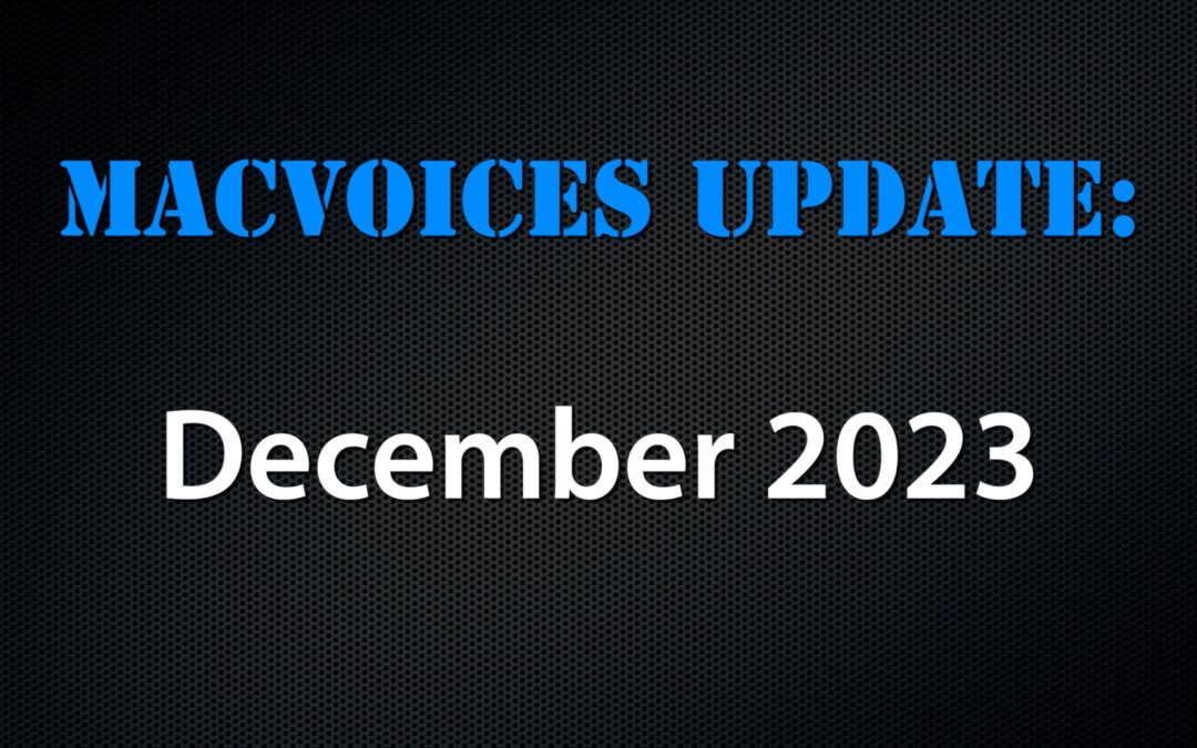 MacVoices #23318: MacVoices Update – 2023-12