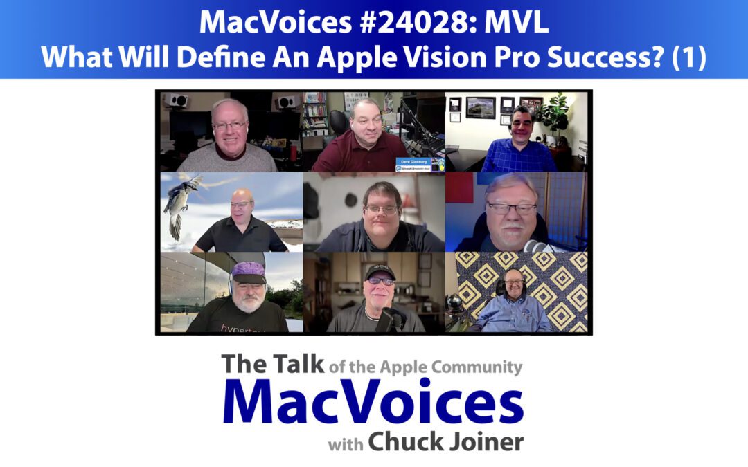 MacVoices #24028: MVL – What Will Define An Apple Vision Pro Success? (1)