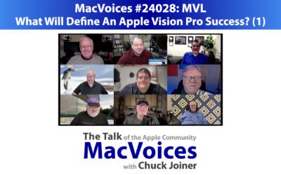 MacVoices #24028: MVL – What Will Define An Apple Vision Pro Success? (1)