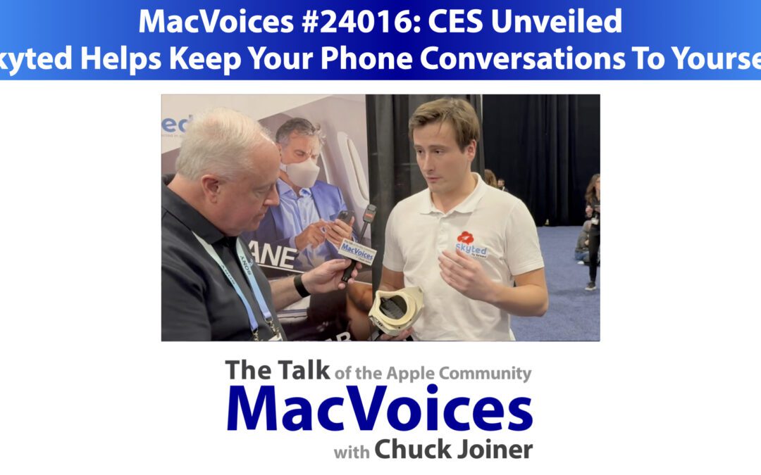 MacVoices #24016: CES Unveiled – Skyted Helps Keep Your Phone Conversations To Yourself