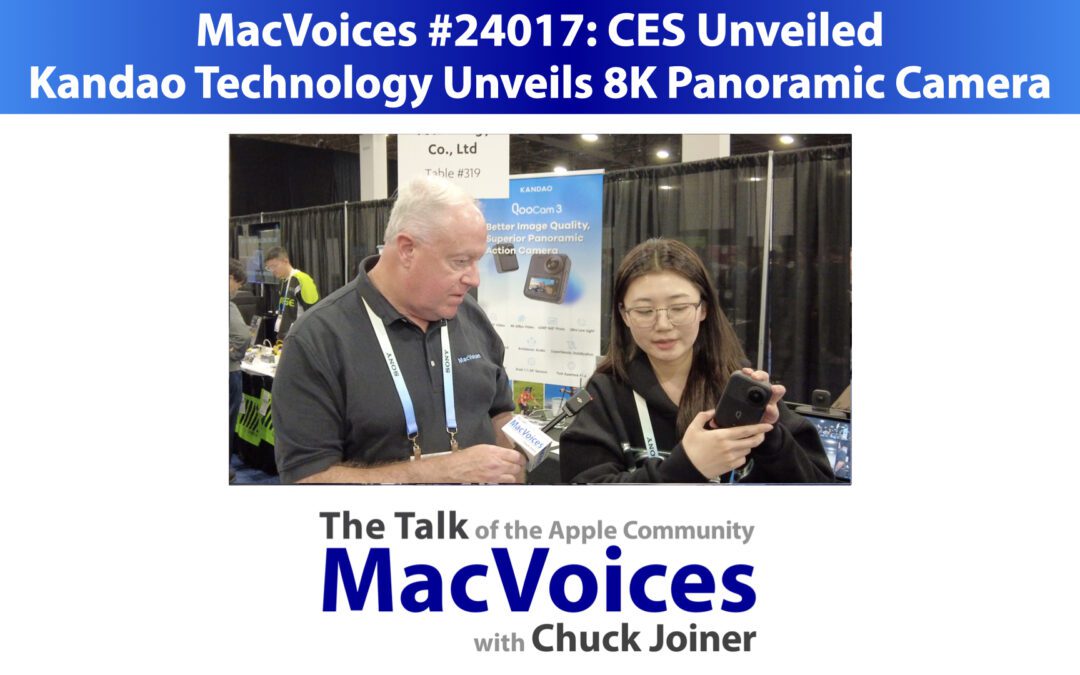 MacVoices #24017: CES Unveiled – Kandao Technology Unveils 8K Panoramic Camera