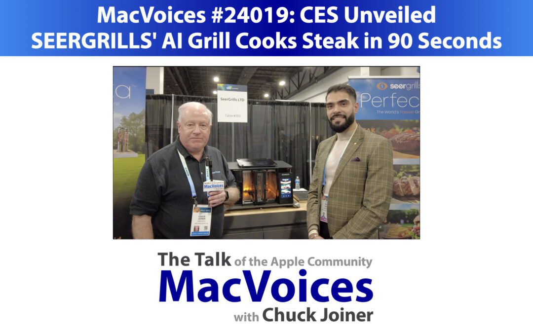 MacVoices #24019: CES Unveiled – SEERGRILLS’ AI Grill Cooks Steak in 90 Seconds