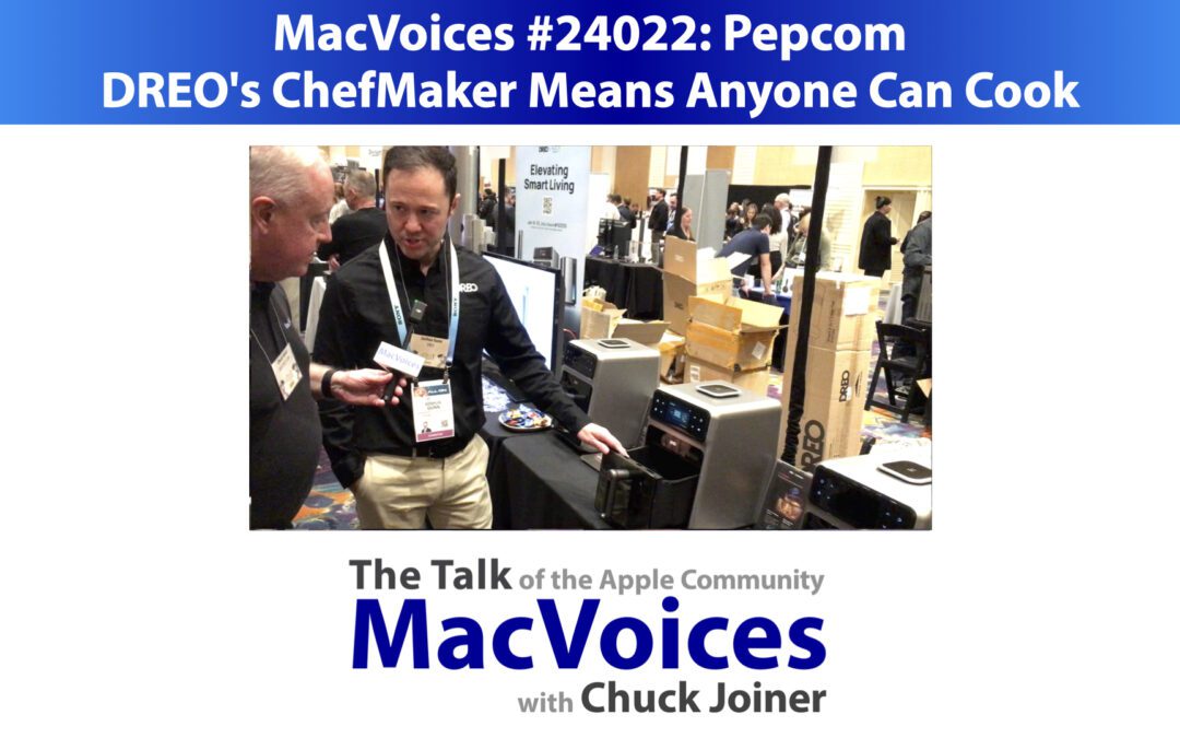 MacVoices #24022: Pepcom – DREO’s ChefMaker Means Anyone Can Cook