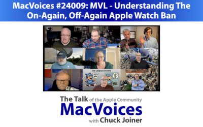 MacVoices #24009: MVL – Understanding The On-Again, Off-Again Apple Watch Ban