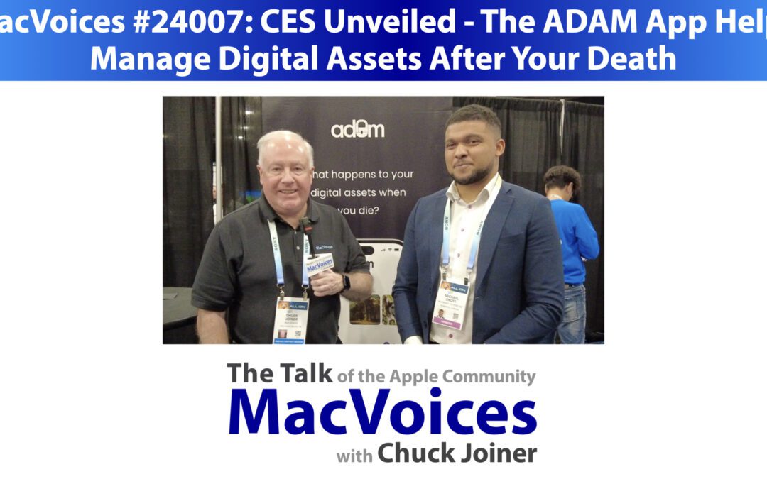 MacVoices #24007: CES Unveiled – The ADAM App Helps Manage Digital Assets After Your Death