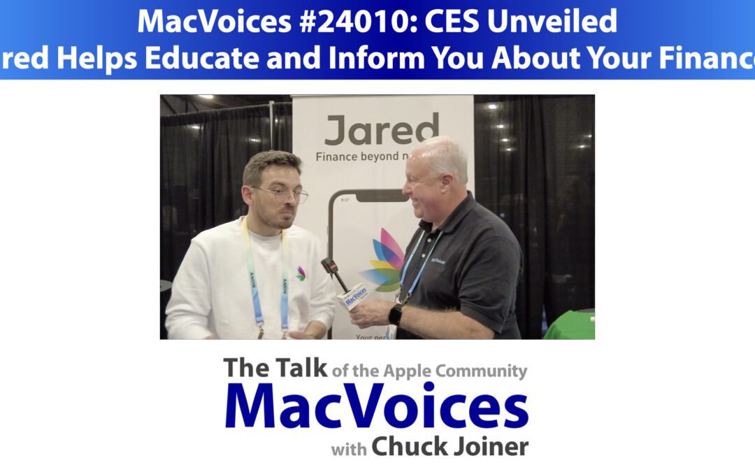 MacVoices #24010: CES Unveiled – Jared Helps Educate and Inform You About Your Finances