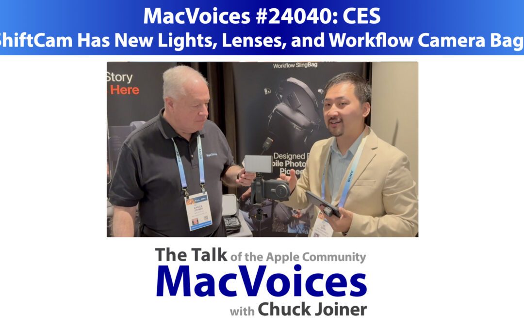 MacVoices #24040: CES – ShiftCam Has New Lights, Lenses, and Workflow Camera Bags