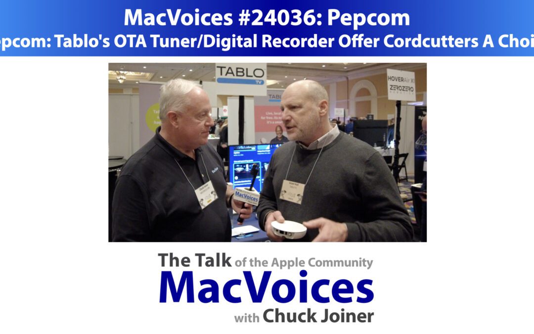 MacVoices #24036: Pepcom: Tablo’s OTA Tuner/Digital Recorder Offer Cordcutters A Choice