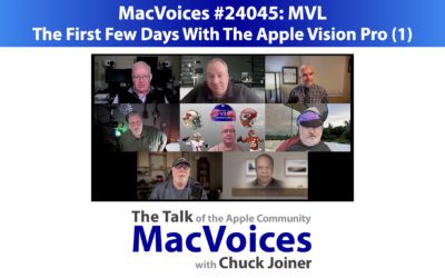 MacVoices #24045: MVL – The First Few Days With The Apple Vision Pro (1)