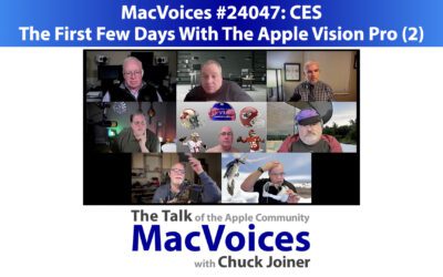 MacVoices #24047 – The First Few Days With The Apple Vision Pro (2)