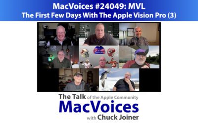 MacVoices #24049 – The First Few Days With The Apple Vision Pro (3)