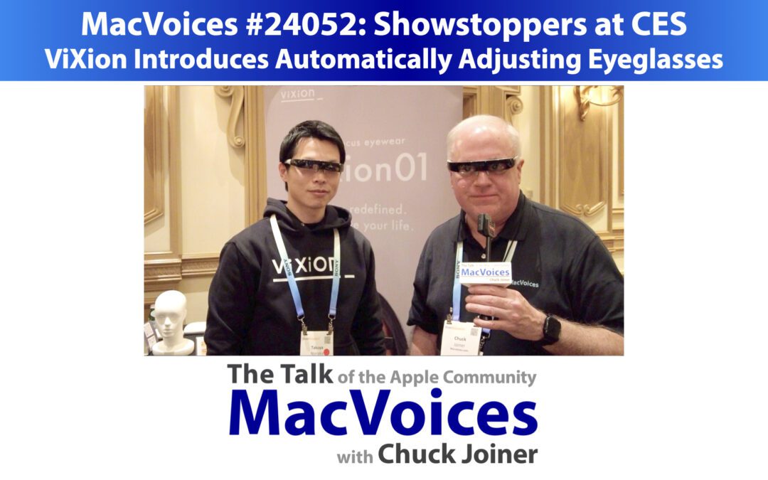 MacVoices #24052: Showstoppers – ViXion Introduces Automatically Adjusting Eyeglasses