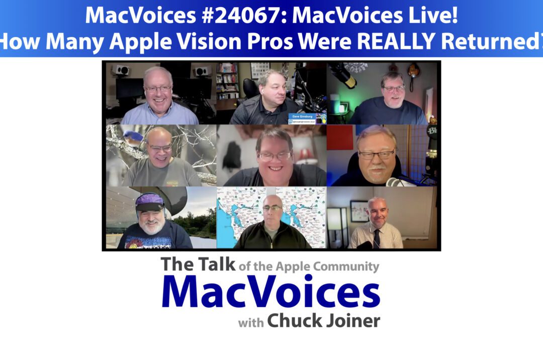 MacVoices #24067: MVL: How Many Apple Vision Pros Were REALLY Returned?